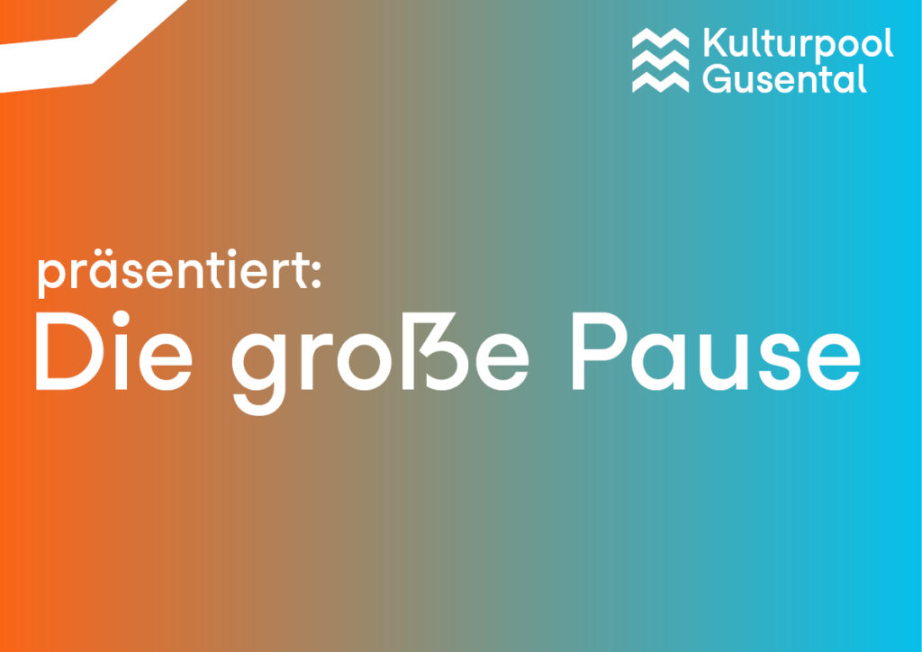 Kulturpool präsentiert Die große Pause